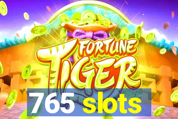 765 slots